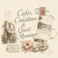 Cafes, Coastlines & Quiet Mornings